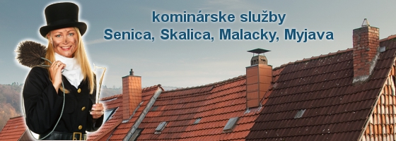 Komíny Senica, Skalica, Malacky, Myjava - kominárske služby, čistenie komínov